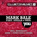 Mark Bale Feat Stella O neil - You Funky Dice amp Dezibl Remix