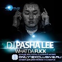 Dj Pasha Lee - What Da Fuck Original Mix