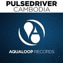 Pulsedriver - Cambodia Original Mix
