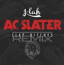 AC Slater - Clap Bitches J LAH Remix
