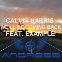 Calvin Harris ft Example - We ll Be Coming Back ANDRESS MashUp
