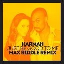 Karmah - Just Be Good To Me Max Riddle Remix