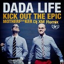 Dada Life Kick Out The Epic Motherfucker Dj XM Remix… - Dada Life Kick Out The Epic Motherfucker Dj XM Remix…