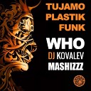 Tujamo Plastik Funk vs Reez - Who Dj Kovalev Mashizzz