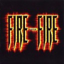 Fire With Fire - Who s To Blame