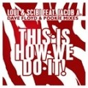 Loui Scibi - This Is How We Do It feat Jacob A Dave Floyd Pookie…