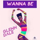 Glenn Dale - Wanna Be Original Mix