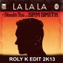 Naughty Boy feat Sam Smith - La La La Roly K Edit 2K13