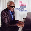 Ray Charles - Thanks For Bringing Love Around Again