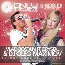 Vlad Bostan Crystal Dj Ole - Ты Мне Больше Не Нужен