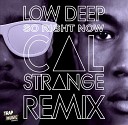 Low Deep - So Right Now Cal Strange Remi