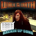 Walk off the Earth - Backin Up Song