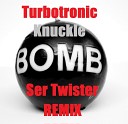 Turbotronic - Knuckle Bomb Ser Twister Remix