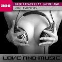 Base Attack feat Jay Delano - Love and music Dirty Rush remix