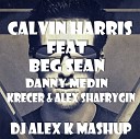 Calvin Harris feat Big Sean v - Open Wide DJ Alex K Mash Up