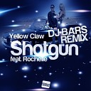 Yellow Claw feat Rochelle - Shotgun DJ BARS Remix