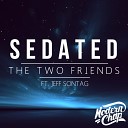 The Two Friends ft Jeff Sontag - Sedated Original Mix Radio Edit