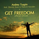 Andrey Tyapin feat Dennis Kaas Maksim Kovalev - Get freedom radio edit