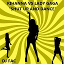 DJ Fara - Lady Gaga vs Rihanna Shut Up And Dance