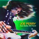 Joe Perry - We ve Got A Long Way To Go