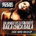 Eddie Mono - Dajango vs Dj Favorite Baila Chica Baila Eddie Mono Mash…