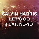 Calvin Harris - Let s Go ft Ne Yo Radio Edit