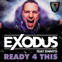 Exodus feat DNNYD - Ready 4 This Original Mix