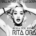 Rita Ora - I Will Never Let You Down Bora Pol Remix