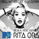Rita Ora - I Will Never Let You Down Bora Pol MFM Mix
