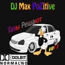 DJ Max PoZitive - Тазы Решают vol 1