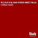 Alex M O R P H And Woody Van EYDEN Meet TALLA - Hybrid Harm Talla Mix