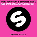 Hard Rock Sofa DJ Squire ft Max C - Just Can t Stay Away Radio Edit