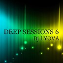 mixed by dj Lyova - Deep Sessions 6