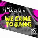 Dj Daimon Spark 3LAU - We Came To Bang feat Luciana