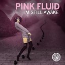 Pink Fluid - I 039 m Still Awake Original Extended Mix