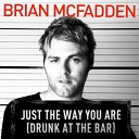 Brian McFadden - Just The Way You Are Drunk At The Bar
