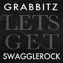 Grabbitz amp Swagglerock - Let 039 s Get Original Mix