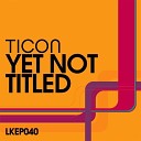 Ticon - Yet Not Titled Rafael Noronha Re Dupre Remix