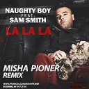 Naughty Boy feat Sam Smith - La La La Misha Pioner Radio Edit