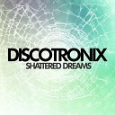 Discotronix - Shattered Dreams Radio Edit