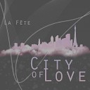 La Fete - City of Love Extended Mix