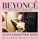 Beyonce f Shawty Putt - Best Thing I Never Had Lil Jon DJ Kontrol Radio Mix…