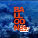 Jimmy Nevis - Balloon Sam World Remix AGRMusic