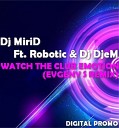 Dj MriD Feat Mr Robotic Dj DjeM - Watch The Club Emotion Evgeny S Remix
