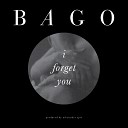 Bago - I Forget You