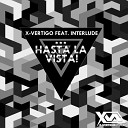 X VERTIGO feat Interlude - Hasta La Vista Original Mix