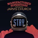 Manufactured Superstars feat Jarvis Church - Stay Au5 Remix