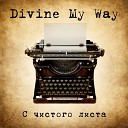 Divine My Way - Жестокая игра