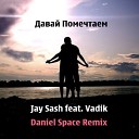 Jay Sash feat Vadik - Давай Помечтаем Daniel Space…