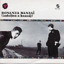 Bonanza Banzai - Induljon a Banz j